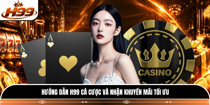 Hướng dẫn H99 cá cược và nhận khuyến mãi tối ưu