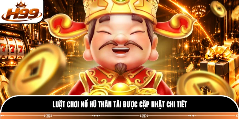 Luật chơi nổ hũ Thần Tài được cập nhật chi tiết