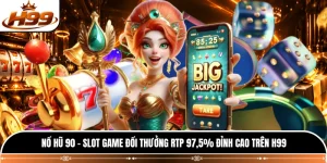 Nổ Hũ 90 - Slot Game Đổi Thưởng RTP 97,5% Đỉnh Cao Trên H99 
