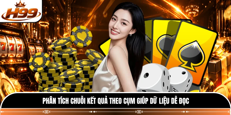 Phân tích chuỗi kết quả theo cụm giúp dữ liệu dễ đọc